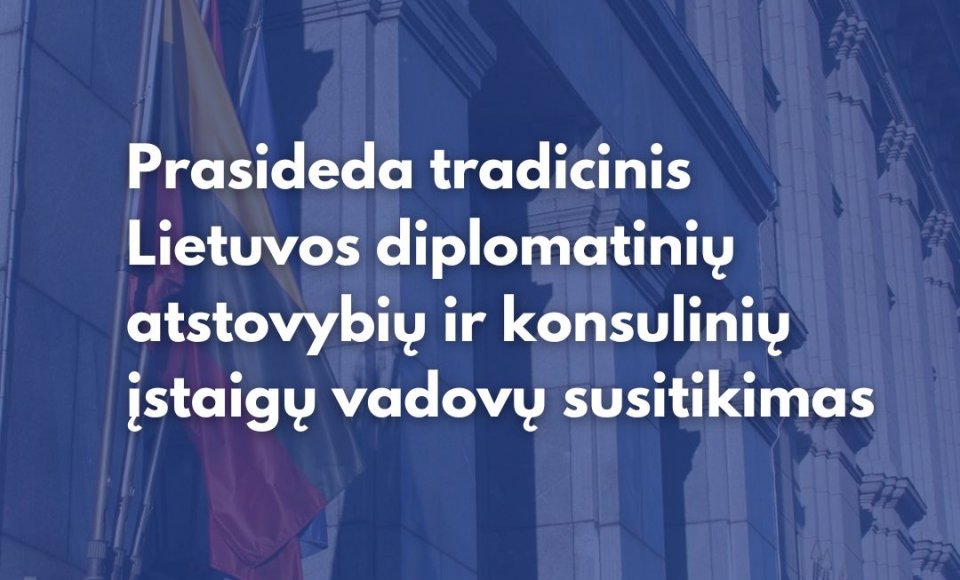 Pirmadienį prasideda kasmetinis Lietuvos diplomatinių atstovų susitikimas