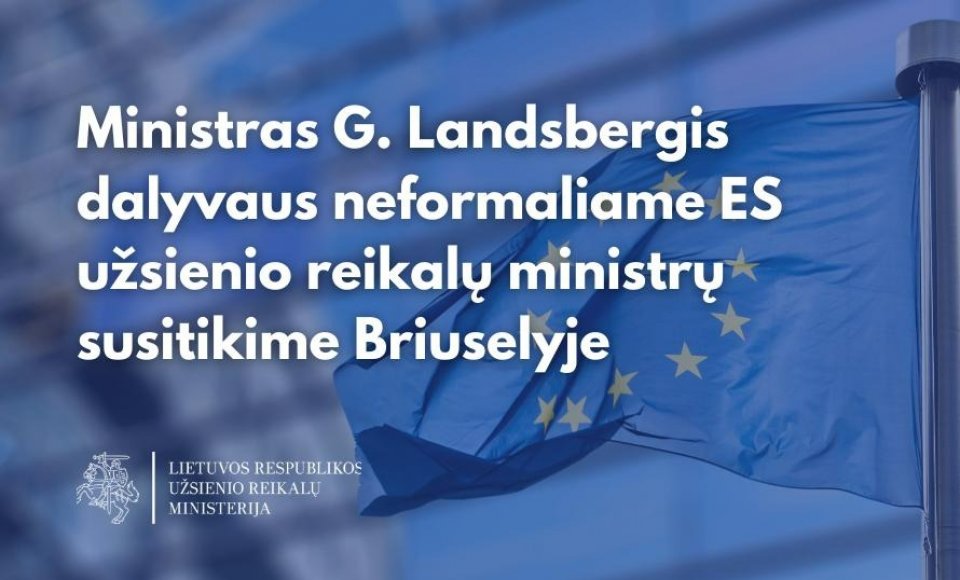 Ministras G. Landsbergis dalyvaus neformaliame ES užsienio reikalų ministrų susitikime Briuselyje