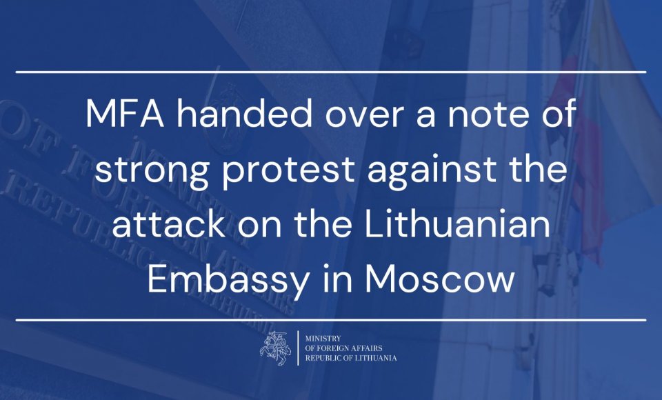 MFA handed over a note of strong protest against the attack on the Lithuanian Embassy in Moscow