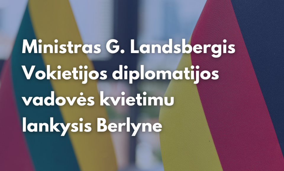Ministras  G. Landsbergis Vokietijos diplomatijos vadovės kvietimu lankysis Berlyne