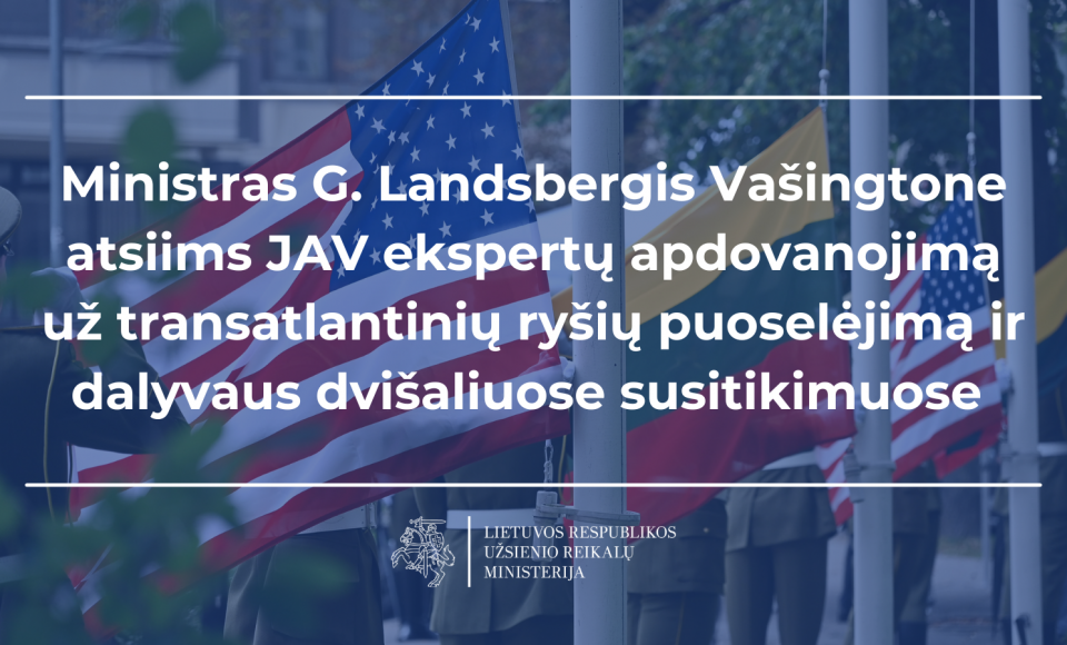 Ministras G. Landsbergis Vašingtone atsiims JAV ekspertų apdovanojimą už transatlantinių ryšių...