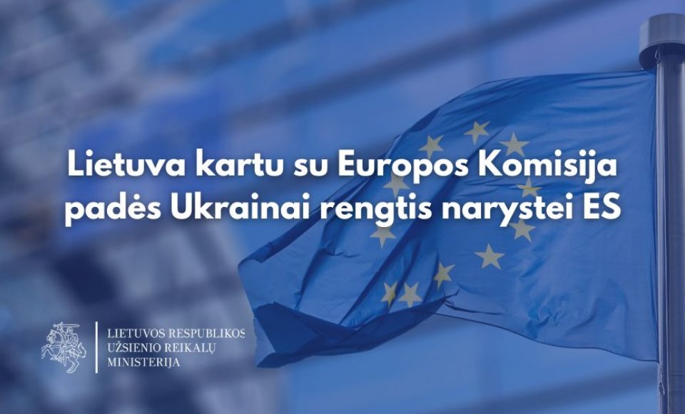 Lietuva kartu su Europos Komisija padės Ukrainai rengtis narystei ES