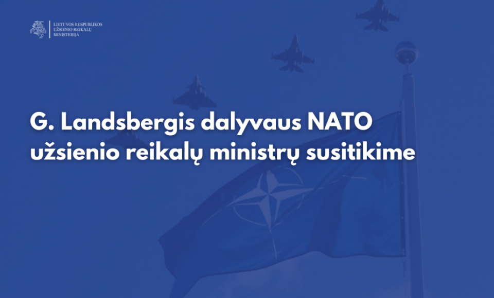 G. Landsbergis dalyvaus NATO užsienio reikalų ministrų susitikime