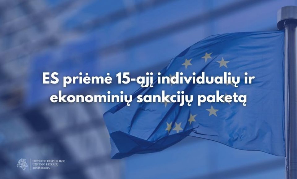 ES priėmė 15-ąjį individualių ir ekonominių sankcijų paketą: pirmą kartą ES verslai kviečiami...
