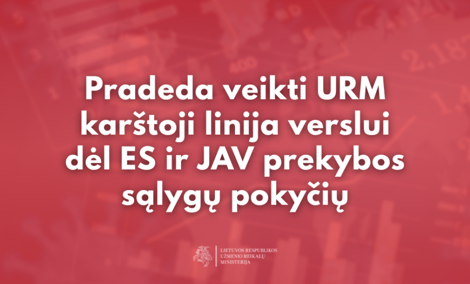 Pradeda veikti URM karštoji linija verslui dėl ES ir JAV prekybos sąlygų pokyčių