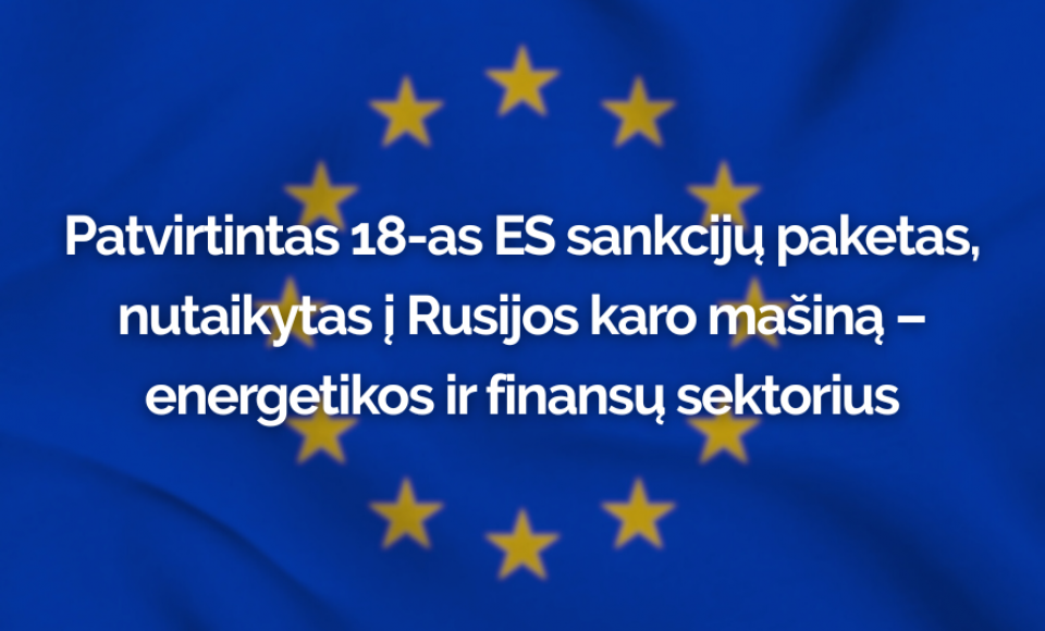 Patvirtintas 18-as ES sankcijų paketas, nutaikytas į Rusijos karo mašiną – energetikos ir finansų...