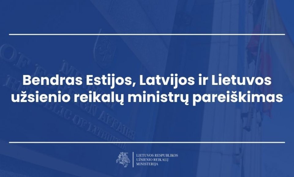 Bendras Estijos, Latvijos ir Lietuvos užsienio reikalų ministrų pareiškimas dėl Rusijos vykdomos...