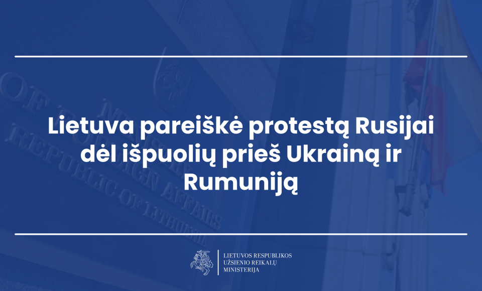 Lietuva pareiškė protestą Rusijai dėl išpuolių prieš Ukrainą ir Rumuniją