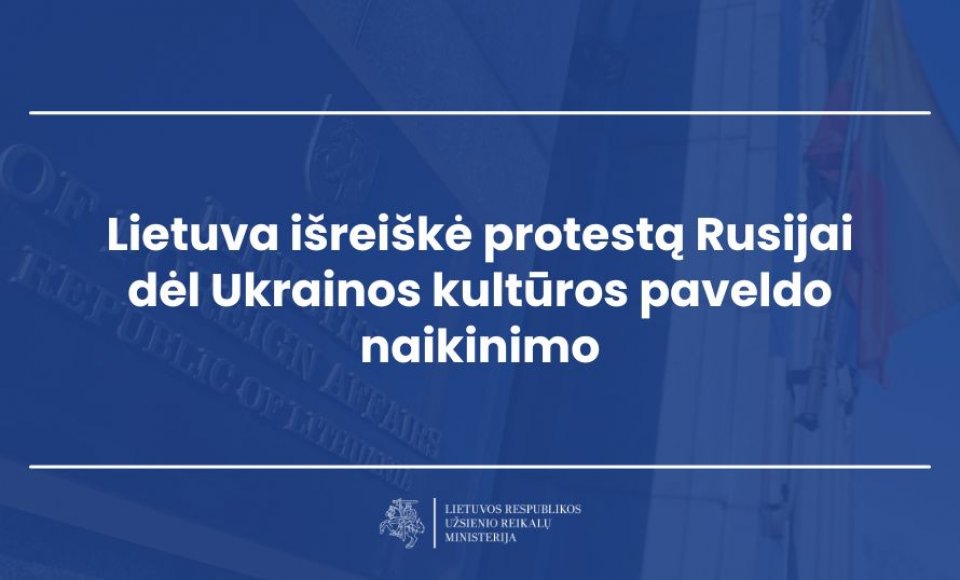 Lietuva išreiškė protestą Rusijai dėl Ukrainos kultūros paveldo naikinimo