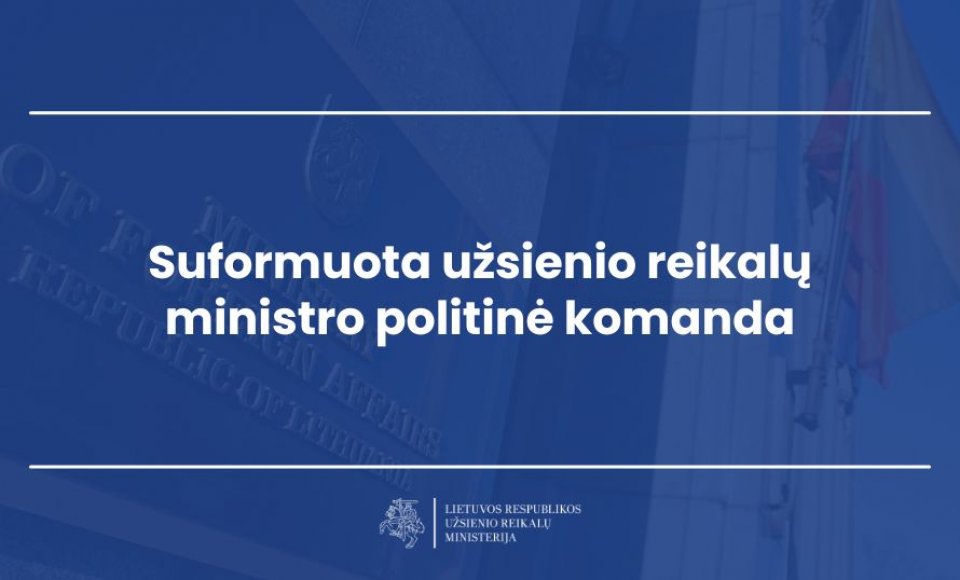 Suformuota užsienio reikalų ministro politinė komanda