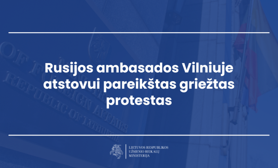 Rusijos ambasados Vilniuje atstovui pareikštas griežtas protestas